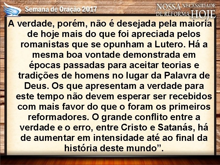 A verdade, porém, não é desejada pela maioria de hoje mais do que foi