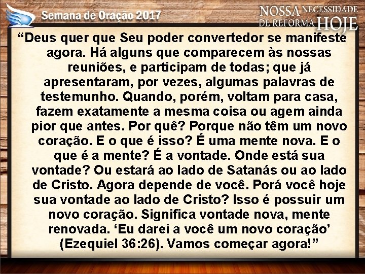 “Deus quer que Seu poder convertedor se manifeste agora. Há alguns que comparecem às