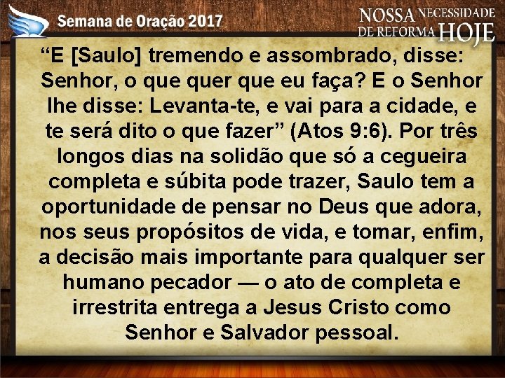 “E [Saulo] tremendo e assombrado, disse: Senhor, o quer que eu faça? E o