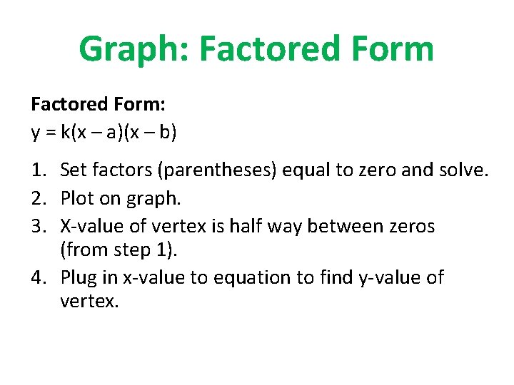 Graph: Factored Form: y = k(x – a)(x – b) 1. Set factors (parentheses)