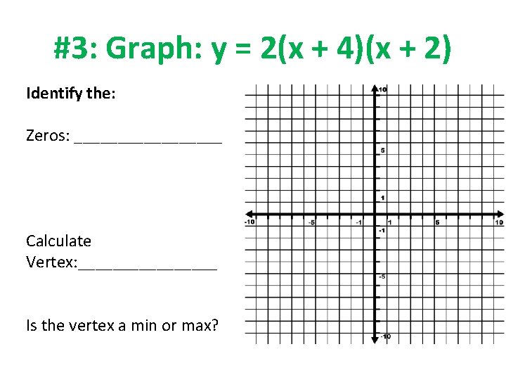 #3: Graph: y = 2(x + 4)(x + 2) Identify the: Zeros: _________ Calculate