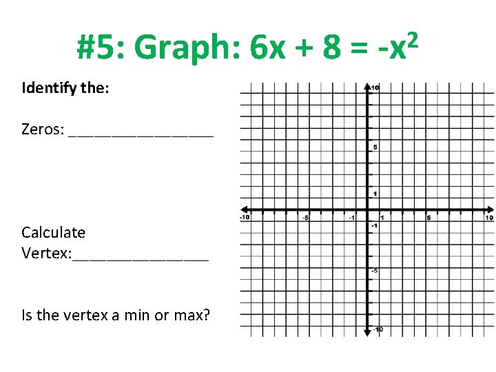 #5: Graph: 6 x + 8 = Identify the: Zeros: _________ Calculate Vertex: ________