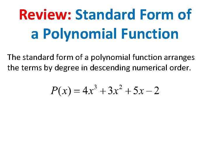 Review: Standard Form of a Polynomial Function The standard form of a polynomial function