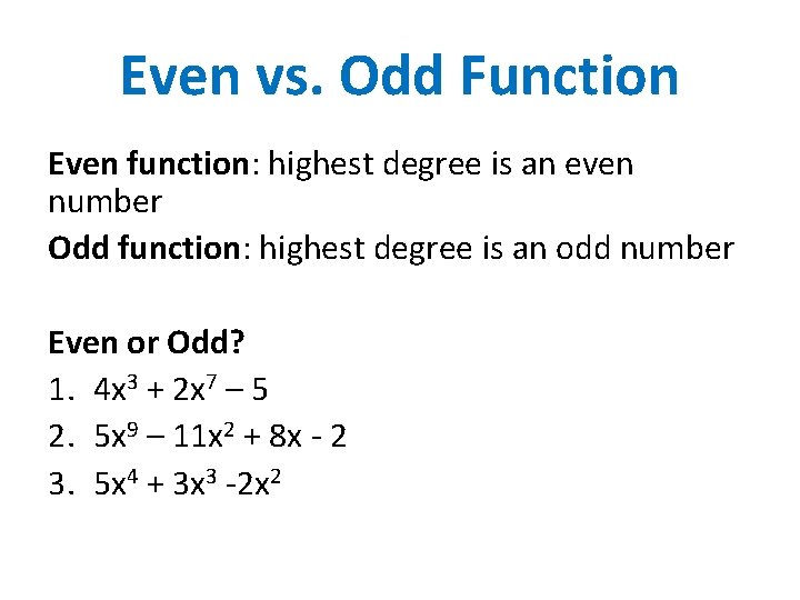 Even vs. Odd Function Even function: highest degree is an even number Odd function: