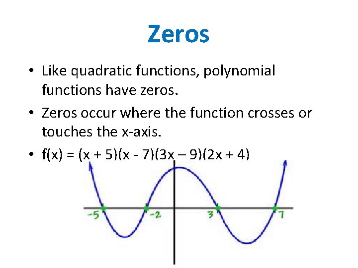Zeros • Like quadratic functions, polynomial functions have zeros. • Zeros occur where the