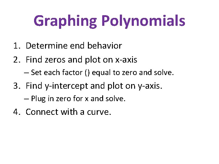 Graphing Polynomials 1. Determine end behavior 2. Find zeros and plot on x-axis –