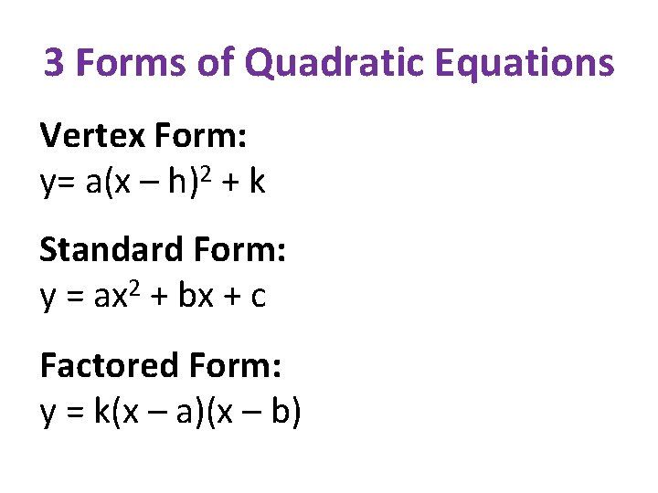 3 Forms of Quadratic Equations Vertex Form: y= a(x – h)2 + k Standard
