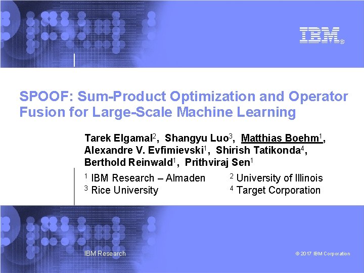 SPOOF: Sum-Product Optimization and Operator Fusion for Large-Scale Machine Learning Tarek Elgamal 2, Shangyu