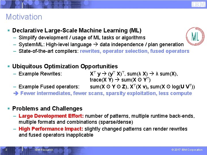Motivation § Declarative Large-Scale Machine Learning (ML) – Simplify development / usage of ML