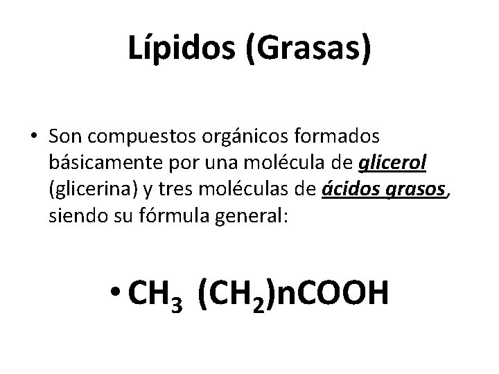 Lípidos (Grasas) • Son compuestos orgánicos formados básicamente por una molécula de glicerol (glicerina)