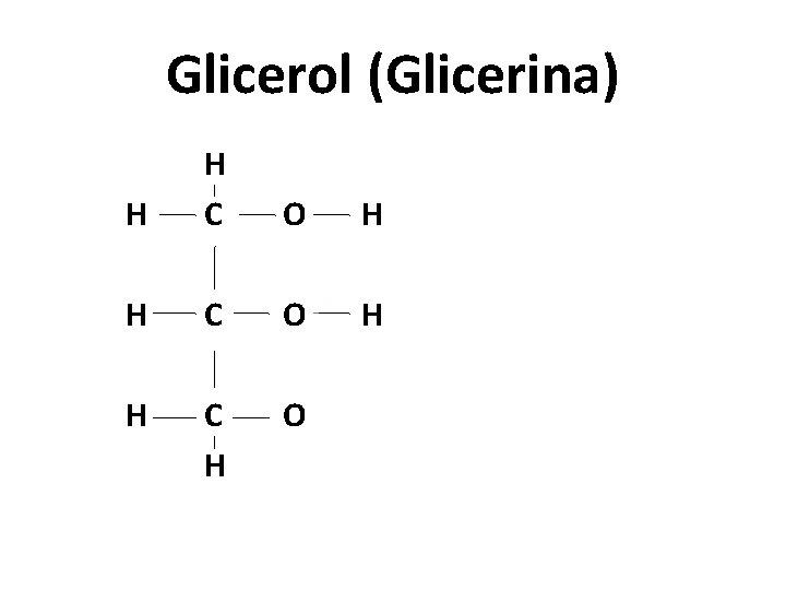Glicerol (Glicerina) H H C O H H C H O 