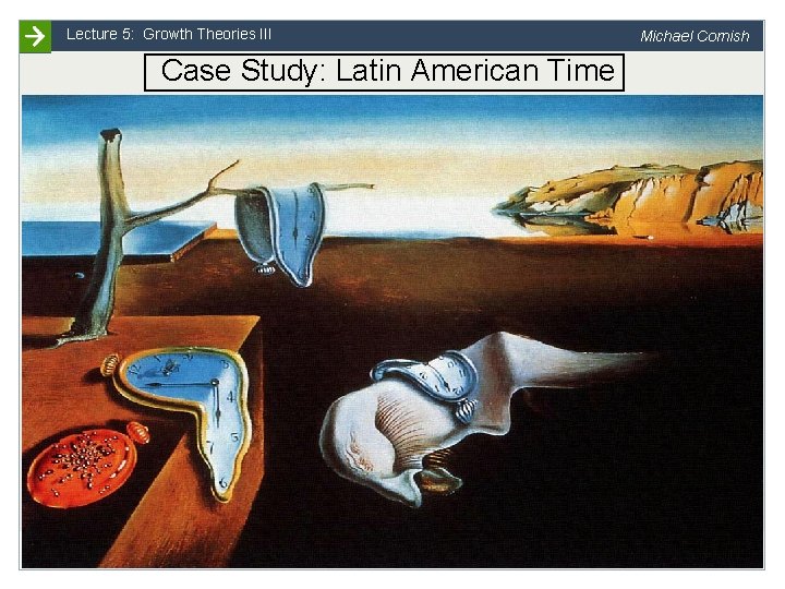 Lecture 5: Growth Theories III Michael Cornish Case Study: Latin American Time Slide 10