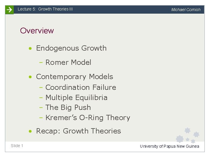 Lecture 5: Growth Theories III Michael Cornish Overview • Endogenous Growth – Romer Model