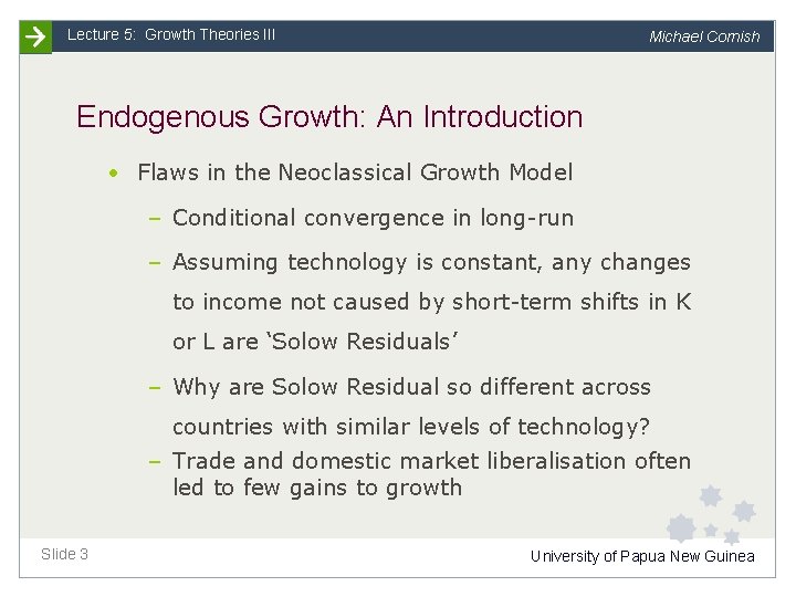 Lecture 5: Growth Theories III Michael Cornish Endogenous Growth: An Introduction • Flaws in