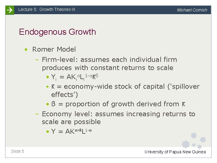 Lecture 5: Growth Theories III Michael Cornish Endogenous Growth • Romer Model – Firm-level: