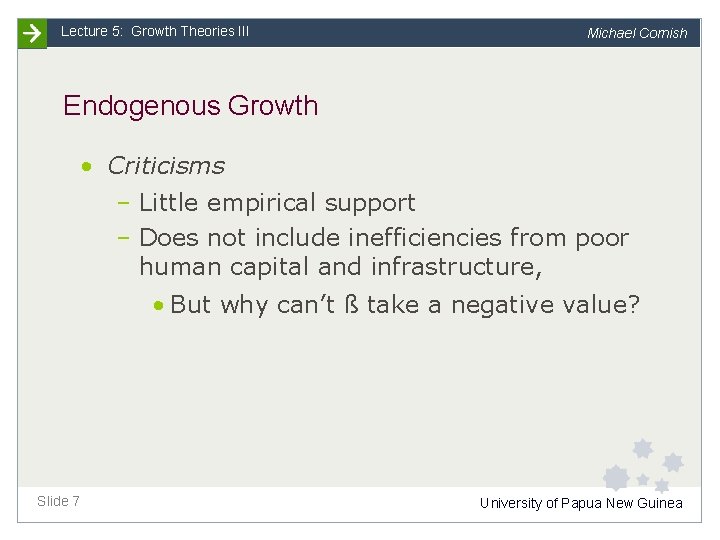 Lecture 5: Growth Theories III Michael Cornish Endogenous Growth • Criticisms – Little empirical