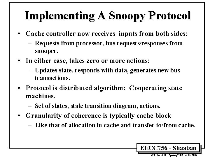 Implementing A Snoopy Protocol • Cache controller now receives inputs from both sides: –