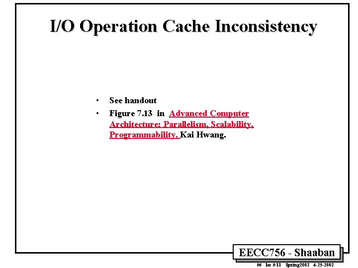 I/O Operation Cache Inconsistency • • See handout Figure 7. 13 in Advanced Computer