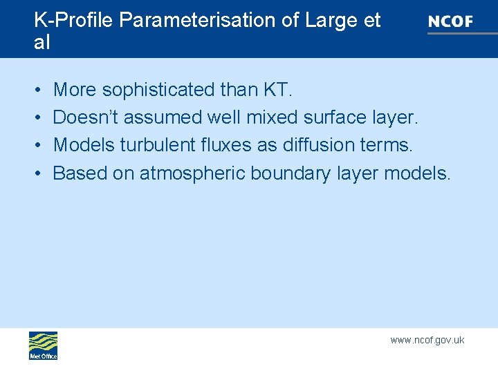 K-Profile Parameterisation of Large et al • • More sophisticated than KT. Doesn’t assumed