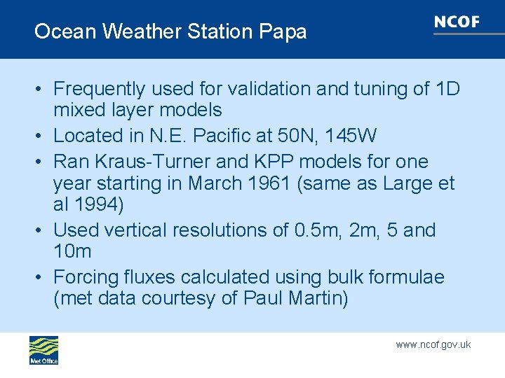 Ocean Weather Station Papa • Frequently used for validation and tuning of 1 D