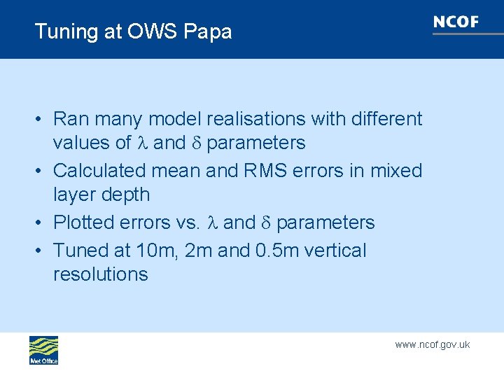 Tuning at OWS Papa • Ran many model realisations with different values of and