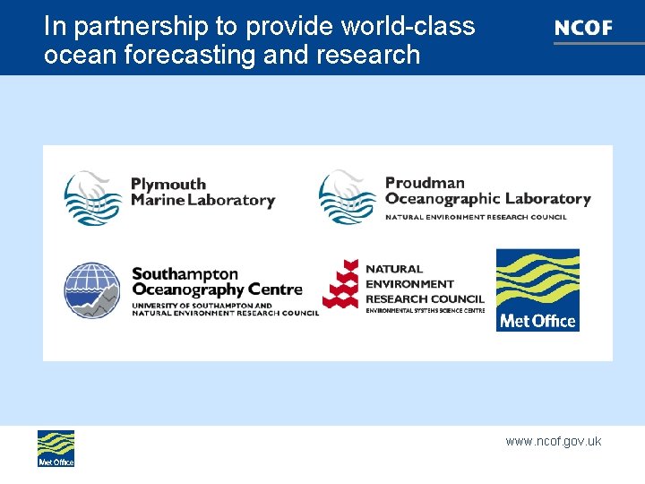 In partnership to provide world-class ocean forecasting and research www. ncof. gov. uk 