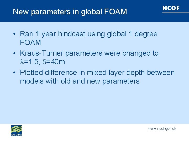 New parameters in global FOAM • Ran 1 year hindcast using global 1 degree