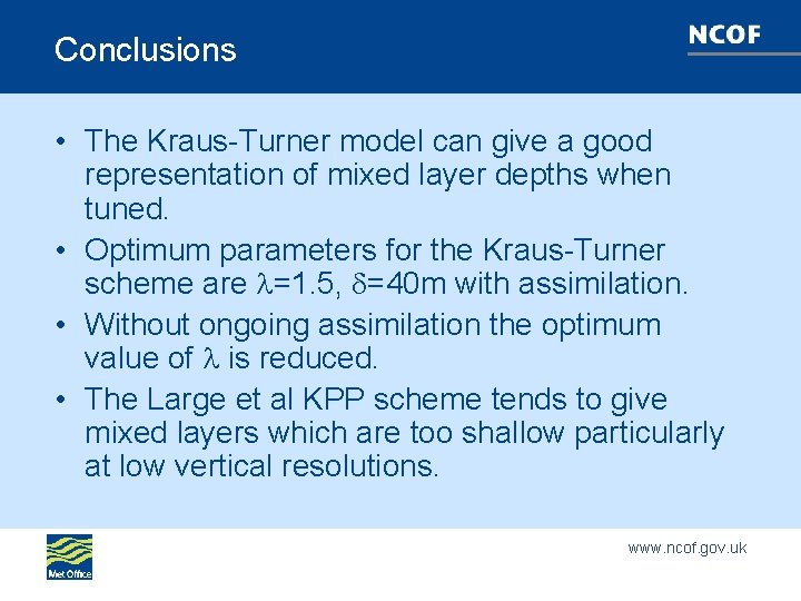 Conclusions • The Kraus-Turner model can give a good representation of mixed layer depths
