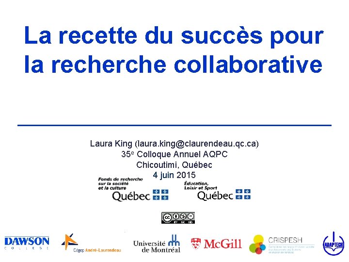 La recette du succès pour la recherche collaborative Laura King (laura. king@claurendeau. qc. ca)