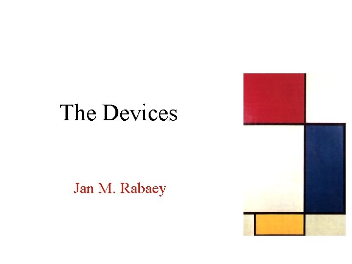 The Devices Jan M. Rabaey 