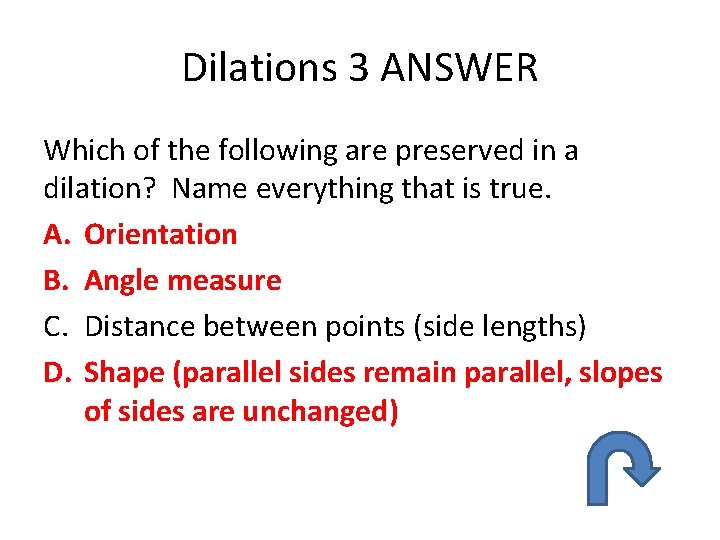 Dilations 3 ANSWER Which of the following are preserved in a dilation? Name everything