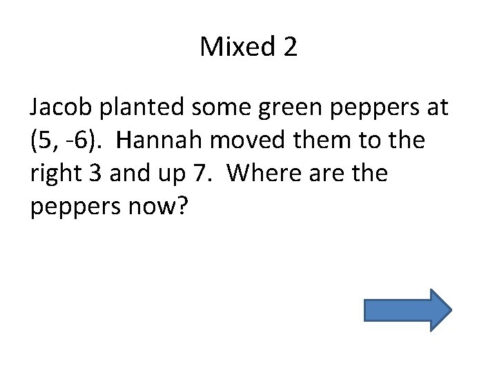 Mixed 2 Jacob planted some green peppers at (5, -6). Hannah moved them to