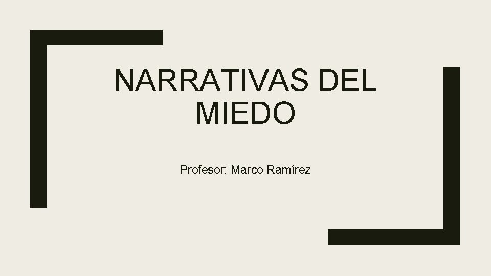 NARRATIVAS DEL MIEDO Profesor: Marco Ramírez 