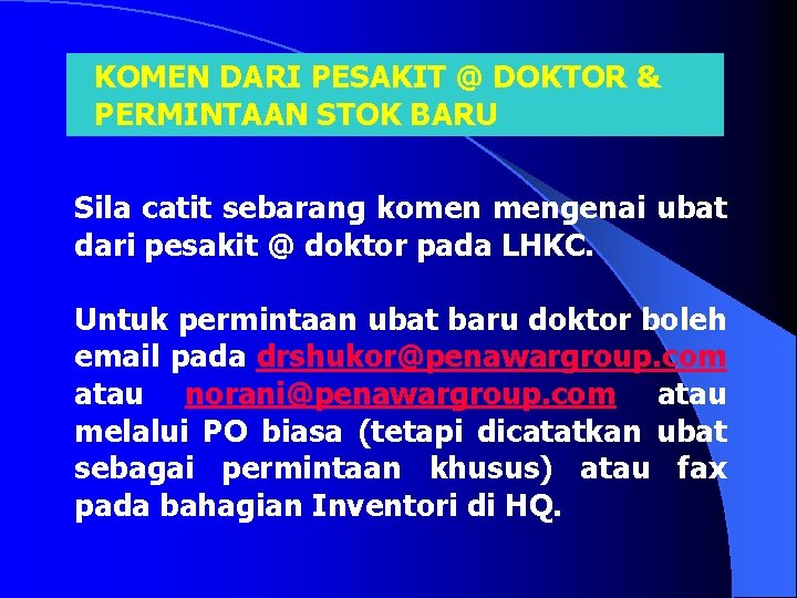 KOMEN DARI PESAKIT @ DOKTOR & PERMINTAAN STOK BARU Sila catit sebarang komen mengenai