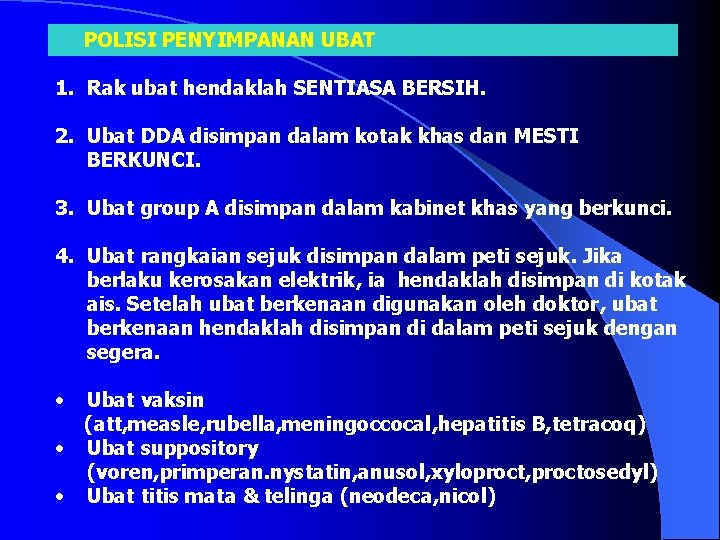 POLISI PENYIMPANAN UBAT 1. Rak ubat hendaklah SENTIASA BERSIH. 2. Ubat DDA disimpan dalam