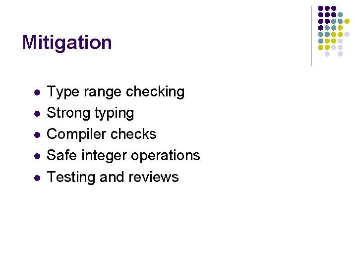 Mitigation l l l Type range checking Strong typing Compiler checks Safe integer operations Mitigation l l l Type range checking Strong typing Compiler checks Safe integer operations