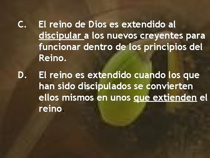 C. El reino de Dios es extendido al discipular a los nuevos creyentes para