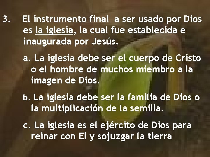 3. El instrumento final a ser usado por Dios es la iglesia, la cual