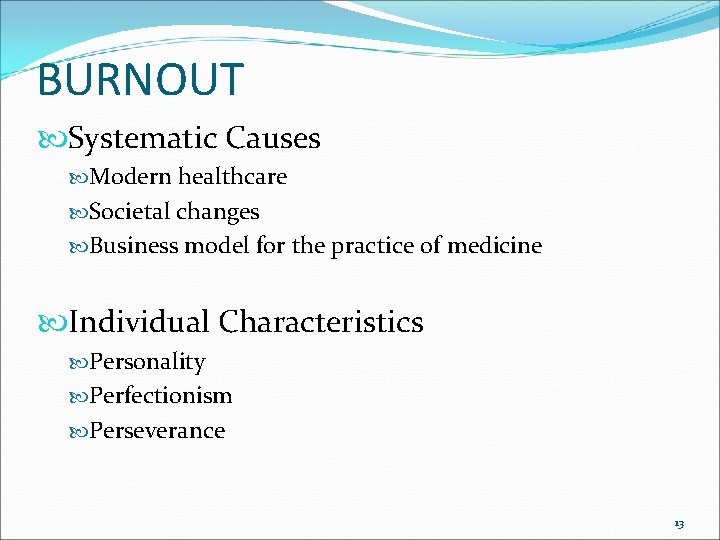 BURNOUT Systematic Causes Modern healthcare Societal changes Business model for the practice of medicine