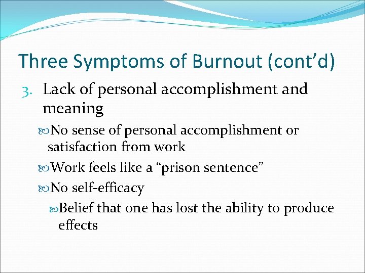 Three Symptoms of Burnout (cont’d) 3. Lack of personal accomplishment and meaning No sense