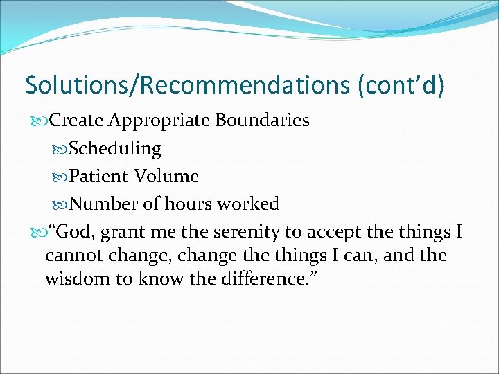 Solutions/Recommendations (cont’d) Create Appropriate Boundaries Scheduling Patient Volume Number of hours worked “God, grant