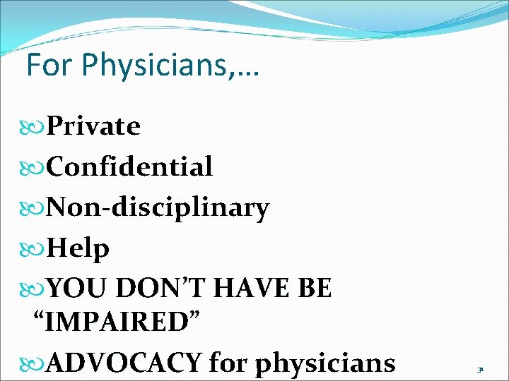 For Physicians, … Private Confidential Non-disciplinary Help YOU DON’T HAVE BE “IMPAIRED” ADVOCACY for