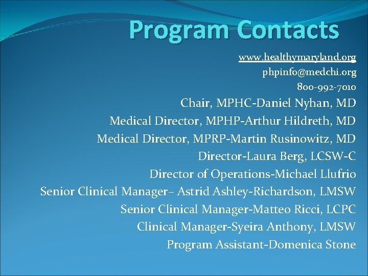 Program Contacts www. healthymaryland. org phpinfo@medchi. org 800 -992 -7010 Chair, MPHC-Daniel Nyhan, MD