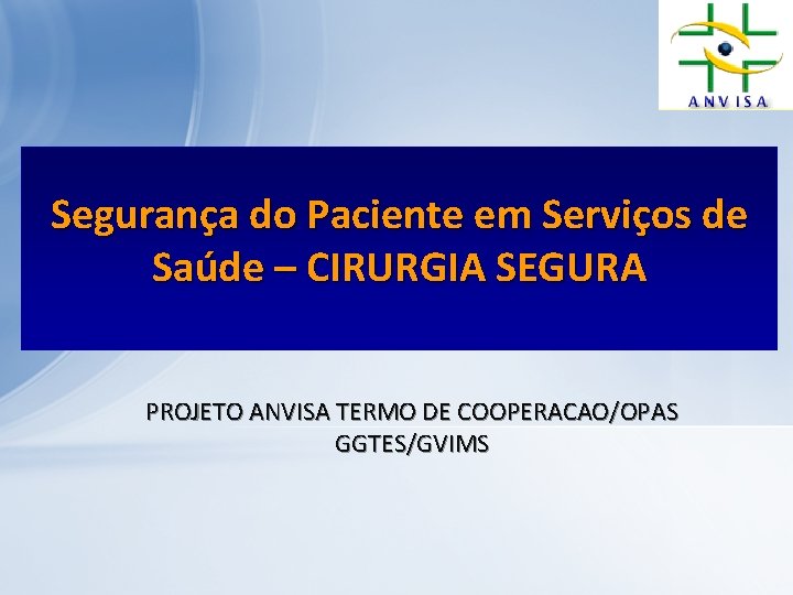 Segurança do Paciente em Serviços de Saúde – CIRURGIA SEGURA PROJETO ANVISA TERMO DE