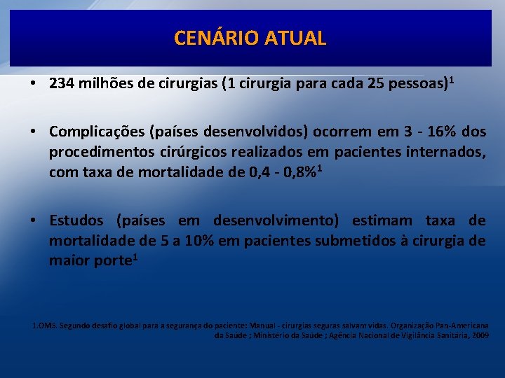 CENÁRIO ATUAL • 234 milhões de cirurgias (1 cirurgia para cada 25 pessoas) 1