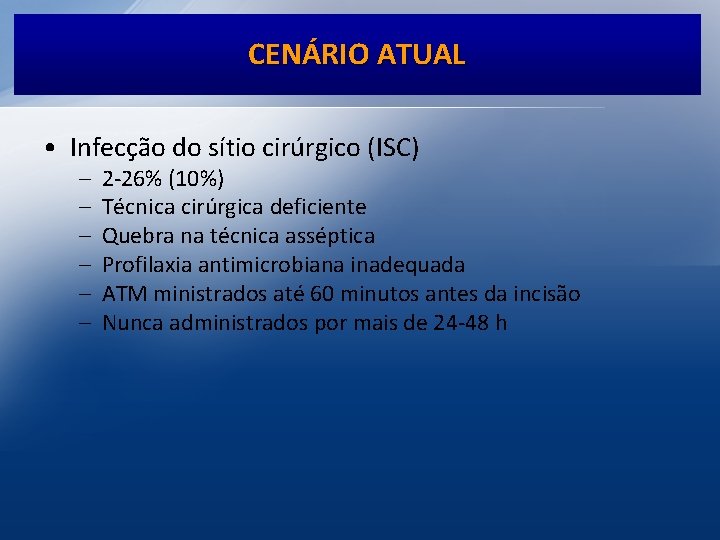 CENÁRIO ATUAL • Infecção do sítio cirúrgico (ISC) – – – 2 -26% (10%)