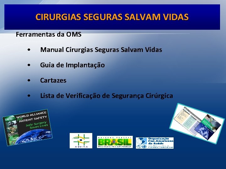 CIRURGIAS SEGURAS SALVAM VIDAS Ferramentas da OMS • Manual Cirurgias Seguras Salvam Vidas •