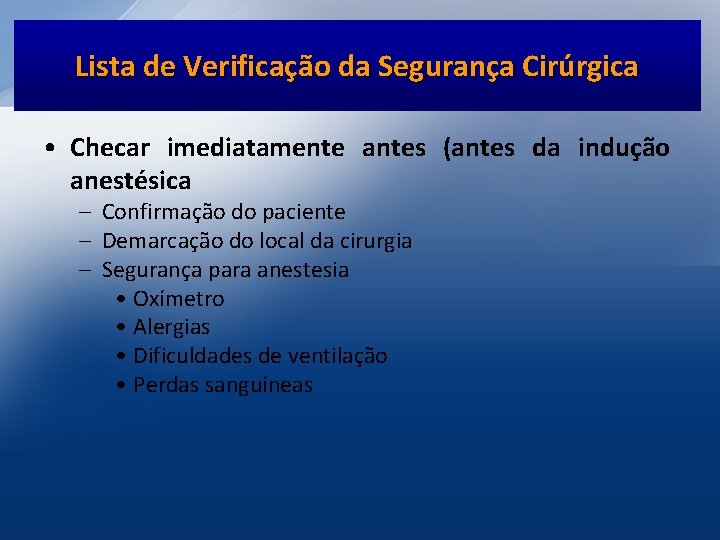 Lista de Verificação da Segurança Cirúrgica • Checar imediatamente antes (antes da indução anestésica