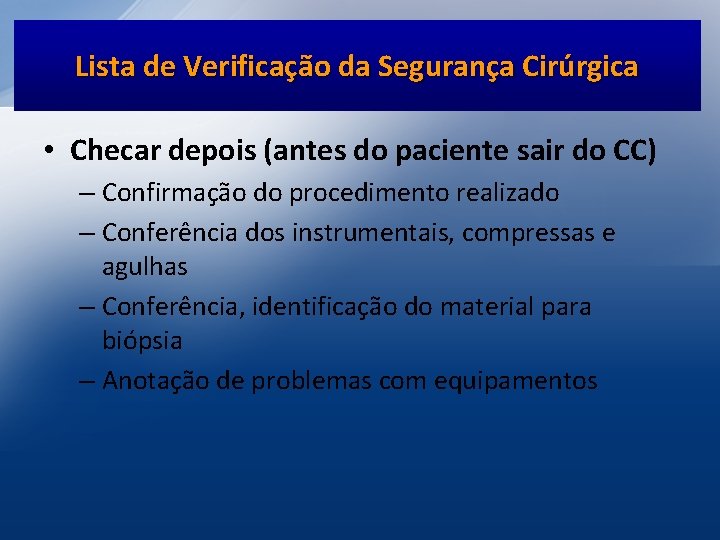 Lista de Verificação da Segurança Cirúrgica • Checar depois (antes do paciente sair do