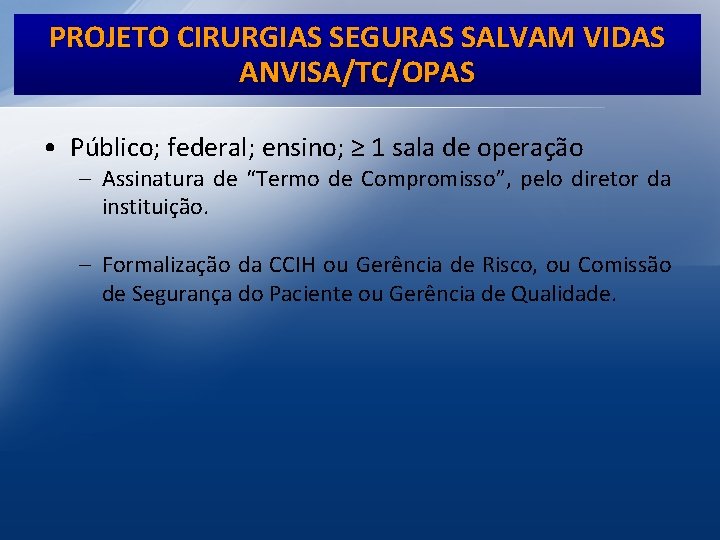 PROJETO CIRURGIAS SEGURAS SALVAM VIDAS ANVISA/TC/OPAS • Público; federal; ensino; ≥ 1 sala de